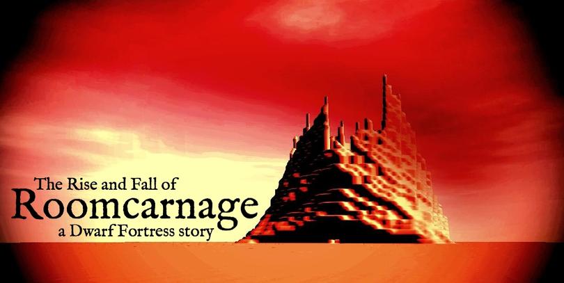 The Rise and Fall of Roomcarnage: a Dwarf Fortress story